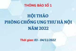 THÔNG BÁO SỐ 1: HỘI THẢO PHÒNG CHỐNG UNG THƯ HÀ NỘI NĂM 2022